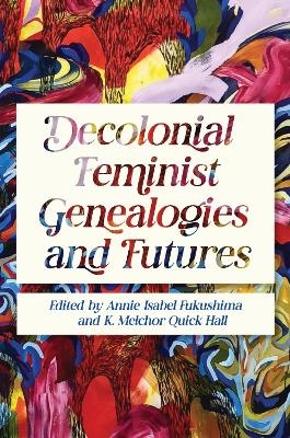 Decolonial Feminist Genealogies and Futures - 