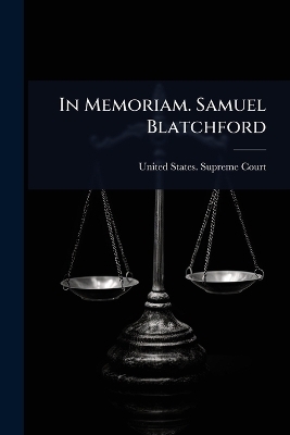 In Memoriam. Samuel Blatchford