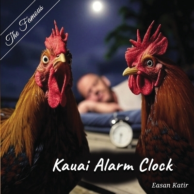 The Famous Kauai Alarm Clock - Easan Katir