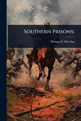 Southern Prisons; - Morgan E Dowling