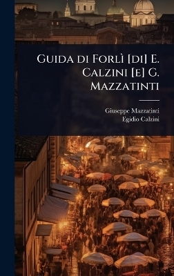 Guida di ForlÃ¬ [di] E. Calzini [e] G. Mazzatinti
