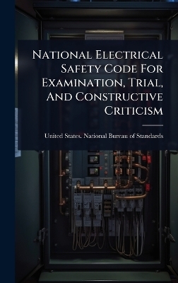 National Electrical Safety Code For Examination, Trial, And Constructive Criticism - 