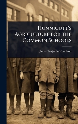 Hunnicutt's Agriculture for the Common Schools - James Benjamin Hunnicutt