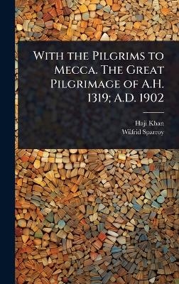 With the Pilgrims to Mecca. The Great Pilgrimage of A.H. 1319; A.D. 1902