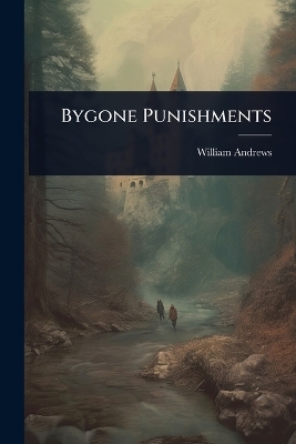 Bygone Punishments - William Andrews