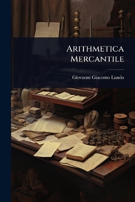 Arithmetica Mercantile - Giovanni Giacomo Lando