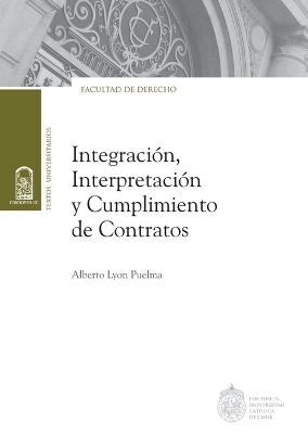 Integraci&oacute;n, interpretaci&oacute;n y cumplimiento de contratos - Alberto Lyon Puelma