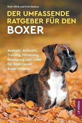 Der Umfassende Ratgeber F&uuml;r Den Boxer - Ruth Shirk, Erin Hotovy