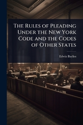 The Rules of Pleading Under the New York Code and the Codes of Other States