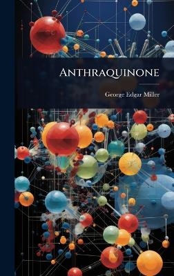 Anthraquinone - George Edgar Miller