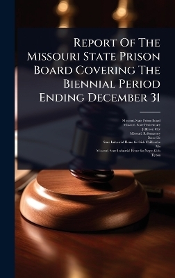 Report Of The Missouri State Prison Board Covering The Biennial Period Ending December 31 - Jefferson City