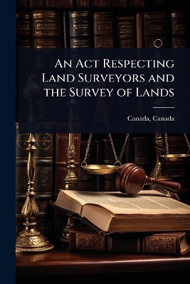 An Act Respecting Land Surveyors and the Survey of Lands