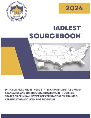 2024 IADLEST Sourcebook - The International Assocation of Directors of Law Enforcement Standards and Training