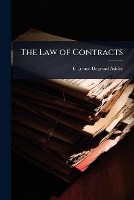 The Law of Contracts - Clarence Degrand Ashley