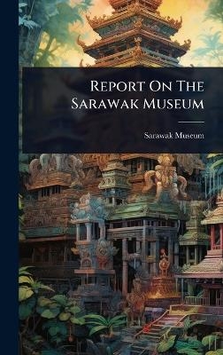Report On The Sarawak Museum