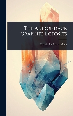 The Adirondack Graphite Deposits - Harold Lattimore Alling