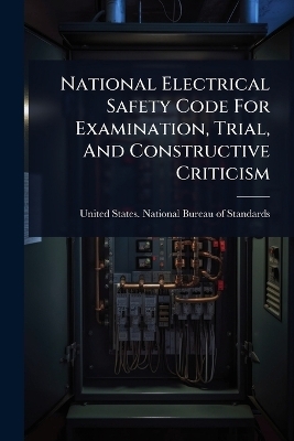 National Electrical Safety Code For Examination, Trial, And Constructive Criticism - 