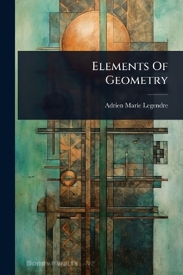 Elements Of Geometry - Adrien Marie Legendre