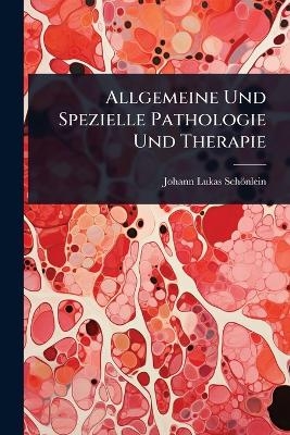 Allgemeine Und Spezielle Pathologie Und Therapie - Johann Lukas Sch&ouml;nlein