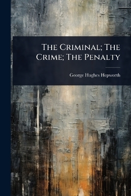 The Criminal; The Crime; The Penalty