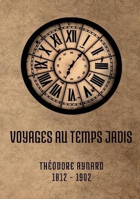 Voyages au temps jadis - Th&eacute;odore Aynard