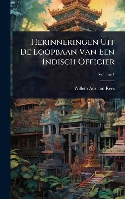Herinneringen Uit De Loopbaan Van Een Indisch Officier - Willem Adriaan Rees