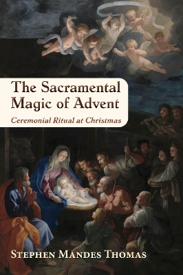 The Sacramental Magic of Advent - Stephen Mandes Thomas
