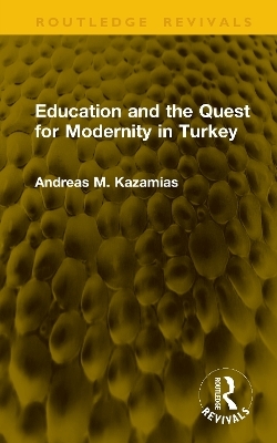 Education and the Quest for Modernity in Turkey - Andreas M. Kazamias