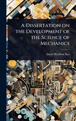 A Dissertation on the Development of the Science of Mechanics