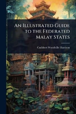 An Illustrated Guide to the Federated Malay States - Cuthbert Woodville Harrison
