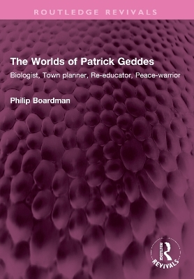 The Worlds of Patrick Geddes - Philip Boardman