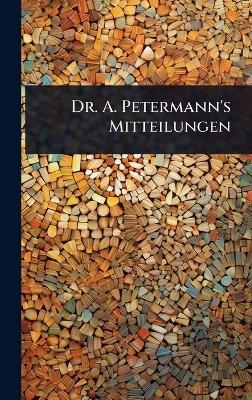 Dr. A. Petermann's Mitteilungen -  Anonymous