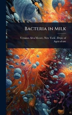 Bacteria in Milk - New York (State) Dept O Alva Moore