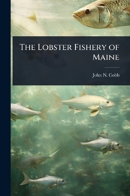 The Lobster Fishery of Maine - John N 1868-1930 Cobb