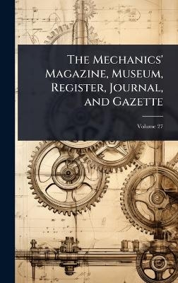 The Mechanics' Magazine, Museum, Register, Journal, and Gazette