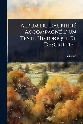 Album Du Dauphin&Atilde;(c) Accompagn&Atilde;(c) D'un Texte Historique Et Descriptif... - 