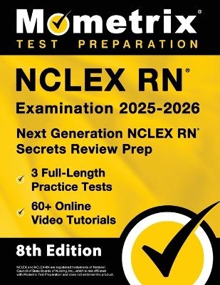 NCLEX RN Examination 2025-2026 - 3 Full-Length Practice Tests, 60+ Online Video Tutorials, Next Generation NCLEX RN Secrets Review Prep