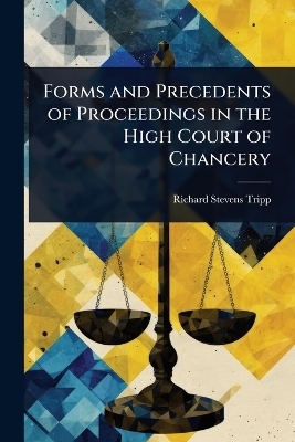 Forms and Precedents of Proceedings in the High Court of Chancery