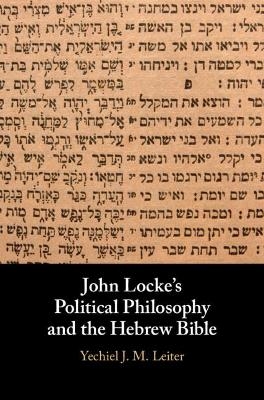 John Locke's Political Philosophy and the Hebrew Bible - Yechiel J. M. Leiter