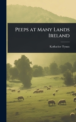 Peeps at Many Lands Ireland - Katharine Tynan
