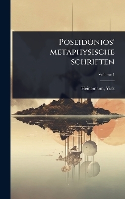 Poseidonios' metaphysische schriften - Heinemann Yiak 1876-1957
