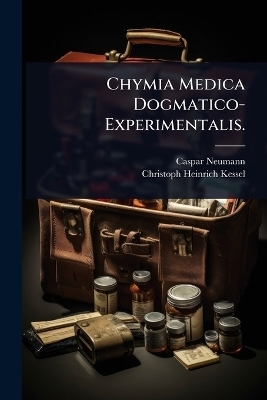 Chymia Medica Dogmatico-Experimentalis. - Caspar Neumann