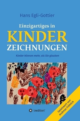 Einzigartiges in Kinderzeichnungen - Hans Egli-Gottier