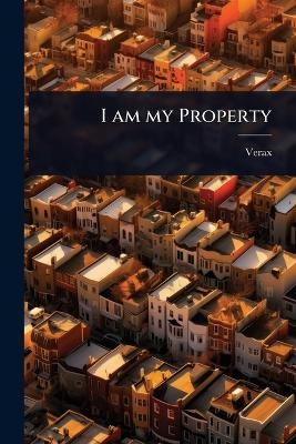 I am my Property -  Verax