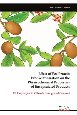 Effect of Pea Protein Pre-Gelatinization on the Physicochemical Properties of Encapsulated Products - Tasso Ramos Tavares