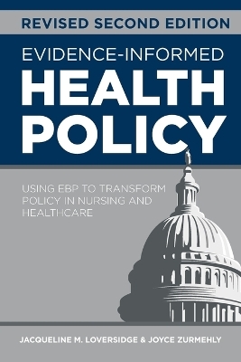 Evidence-Informed Health Policy, Revised Second Edition - Jacqueline M Loversidge, Joyce Zurmehly