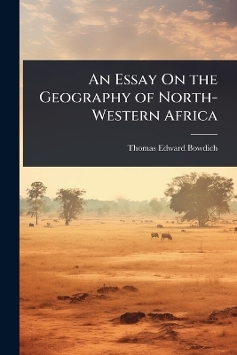 An Essay On the Geography of North-Western Africa