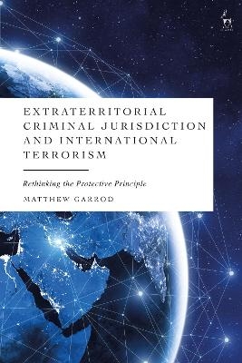 Extraterritorial Criminal Jurisdiction and International Terrorism - Dr Matthew Garrod