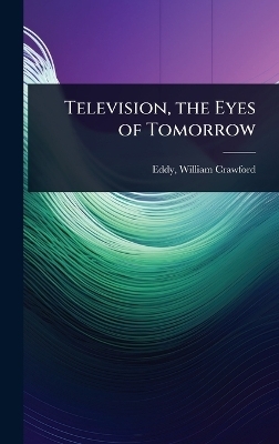 Television, the Eyes of Tomorrow