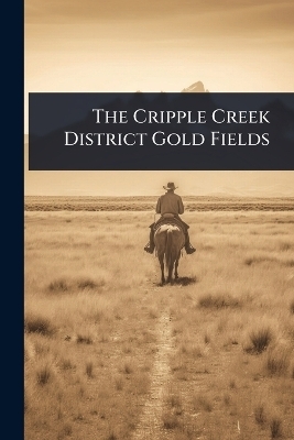 The Cripple Creek District Gold Fields